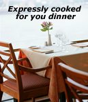 Expressly cooked for you dinner